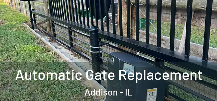 Automatic Gate Replacement Addison - IL