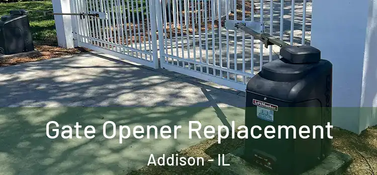 Gate Opener Replacement Addison - IL