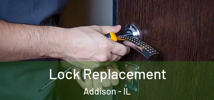 Lock Replacement Addison - IL